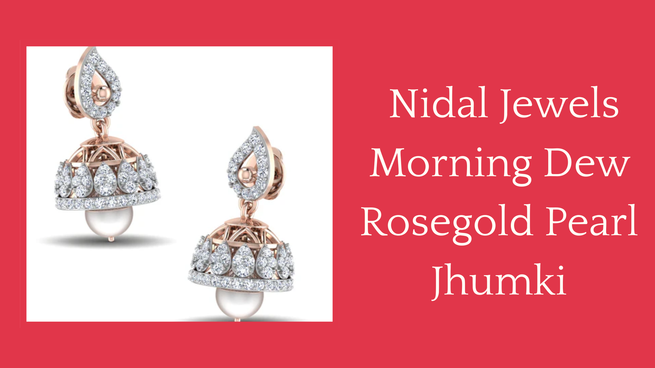 Enhance Your Look with Nidal Jewels Morning Dew Rosegold Pearl Jhumki